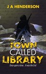 A Town Called Library - J A Henderson - 9781648269431