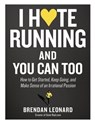 I Hate Running and You Can Too - Brendan Leonard - 9781648290657