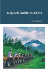 A Quick Guide to ATV's - Jim Stephens - 9781648303180