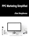 PPC Marketing Simplified - STEPHENS,  Jim - 9781648303432