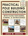 Practical Pole Building Construction - Leigh Seddon - 9781648370601
