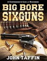 Big Bore Sixguns - John Taffin - 9781648372100