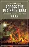 Across the Plains in 1884 - Catherine Sager - 9781648374203