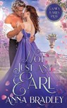 Not Just Any Earl - Anna Bradley - 9781648391453