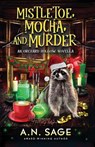 Mistletoe, Mocha, and Murder - A. N. Sage - 9781648396977