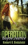 Operation Bayou Justice - Kimberli A. Bindschatel - 9781648397899