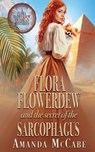 Flora Flowerdew and the Secret of the Sarcophagus - Amanda McCabe - 9781648398186