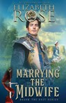Marrying the Midwife - Elizabeth Rose - 9781648398537