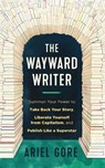 The Wayward Writer - Ariel Gore - 9781648411847