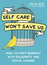 Self Care Can't Save Us - Caroline Moore - 9781648412417