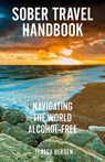 Sober Travel Handbook - Teresa Bergen - 9781648414633