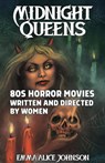 Midnight Queens: 80s Horror Movies Written and Directed by Women - Emma Alice Johnson - 9781648416361