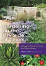 Gardening on the Dry Side of Texas - Mary Irish - 9781648431487