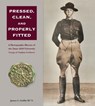 Pressed, Clean, and Properly Fitted: A Photographic History of the Texas A&m University Corps of Cadets Uniform Volume 134 - James C. Griffin - 9781648432422