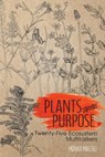 Plants with Purpose: Twenty-Five Ecosystem Multitaskers - Monika Maeckle - 9781648432446