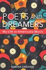 Poets and Dreamers: My Life in Americana Music - Tamara Saviano - 9781648433214