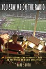 You Saw Me on the Radio: Recollections and Favorite Calls as the Voice of Aggie Athletics - Dave South - 9781648433306