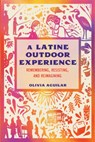 A Latine Outdoor Experience - Olivia Aguilar - 9781648433511