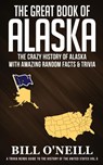 The Great Book of Alaska - Bill O'Neill - 9781648450068