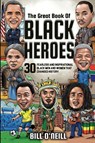 The Great Book of Black Heroes - Bill O'Neill - 9781648450723