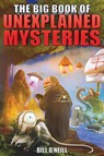 The Big Book of Unexplained Mysteries - Bill O'Neill - 9781648450877