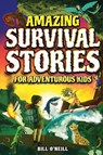Amazing Survival Stories for Adventurous Kids - Bill O'Neill - 9781648450976