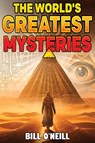 The World's Greatest Mysteries - Bill O'Neill - 9781648451195