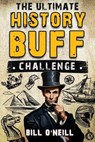 The Ultimate History Buff Challenge - Bill O'Neill - 9781648451218
