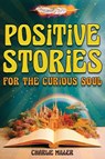 Positive Stories for the Curious Soul - Charlie Miller - 9781648451294