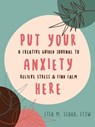 Put Your Anxiety Here - Lisa M Schab - 9781648481451
