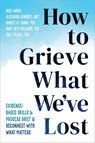 How to Grieve What We've Lost - Alexandra Kennedy ; Mary Beth Williams ; Russ Harris ; Sameet M Kumar - 9781648483196