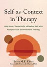 Self-as-Context in Therapy - Beate M. Ebert ; Steven C. Hayes - 9781648483530
