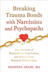 Breaking Trauma Bonds with Narcissists and Psychopaths - Shahida Arabi - 9781648483561