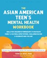 The Asian American Teen's Mental Health Workbook - Jenny T. Wang ; Teresa Hsu - 9781648485695