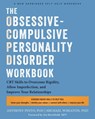 The Obsessive-Compulsive Personality Disorder Workbook: CBT Skills to Overcome Rigidity, Allow Imperfection, and Improve Your Relationships - Anthony Pinto - 9781648486487