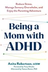 Being a Mom with ADHD - Anita Robertson ; Tamara Rosier PhD - 9781648486654