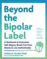 Beyond the Bipolar Label: A Workbook to Overcome Self-Stigma, Break Free from Shame, and Live Authentically - Andrea B. Vassilev - 9781648486685