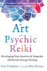 The Art of Psychic Reiki: Developing Your Intuitive and Empathic Abilities for Energy Healing - Lisa Campion - 9781648488566