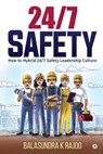24/7 Safety: How To Hybrid 24/7 Safety Leadership Culture - Balasundra K. Rajoo - 9781648506345