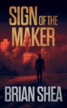 Sign of the Maker - Brian Shea - 9781648753817
