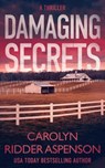 Damaging Secrets - Carolyn Ridder Aspenson - 9781648754340