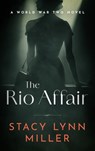 The Rio Affair: A World War Two Novel - Stacy Lynn Miller - 9781648756306