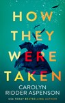 How They Were Taken - Carolyn Ridder Aspenson - 9781648756320