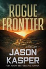Rogue Frontier: A David Rivers Thriller - Jason Kasper - 9781648756399