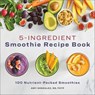 5-Ingredient Smoothie Recipe Book - Amy Gonzalez - 9781648761195
