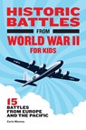 Historic Battles from World War II for Kids - Carla Mooney - 9781648763809