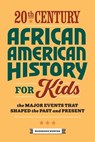 20th Century African American History for Kids: The Major Events That Shaped the Past and Present - Margeaux Weston - 9781648764417