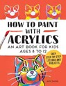 How to Paint with Acrylics - Null - 9781648765933