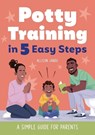 Potty Training in 5 Easy Steps - Allison Jandu - 9781648767418