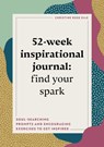 52-Week Inspirational Journal: Find Your Spark: Soul-Searching Prompts and Encouraging Exercises to Get Inspired - Christine Rose Elle - 9781648767630